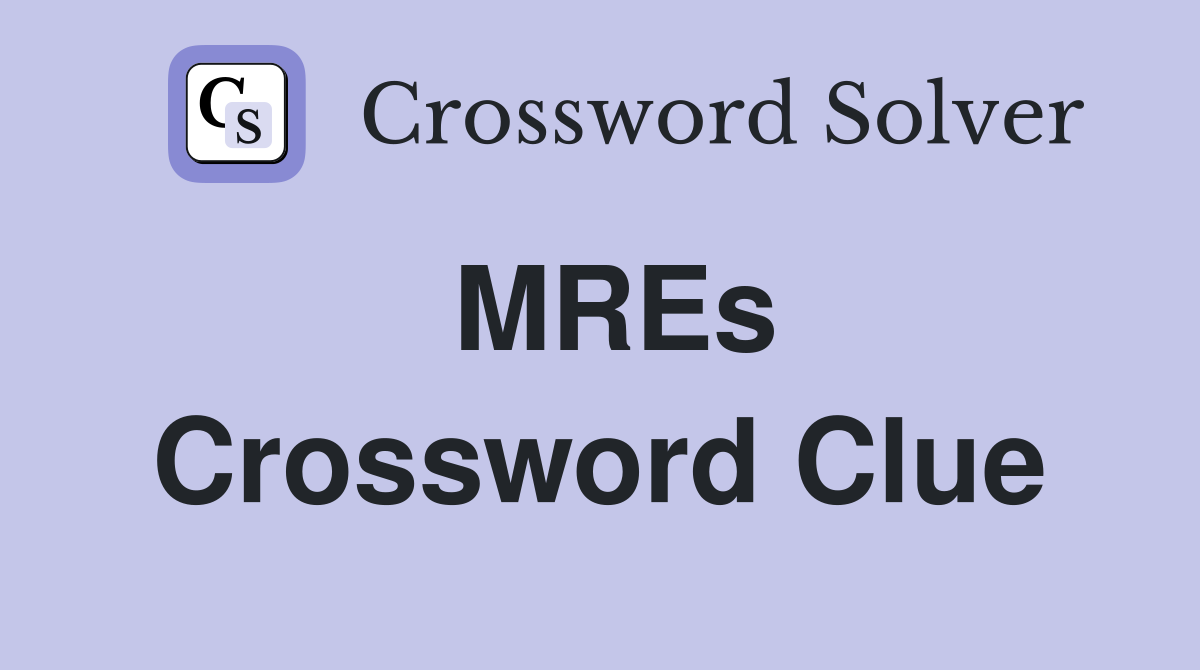 MREs Crossword Clue