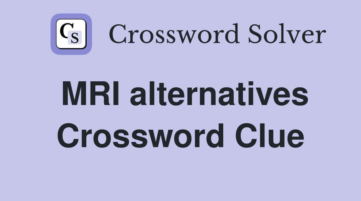 MRI alternatives Crossword Clue