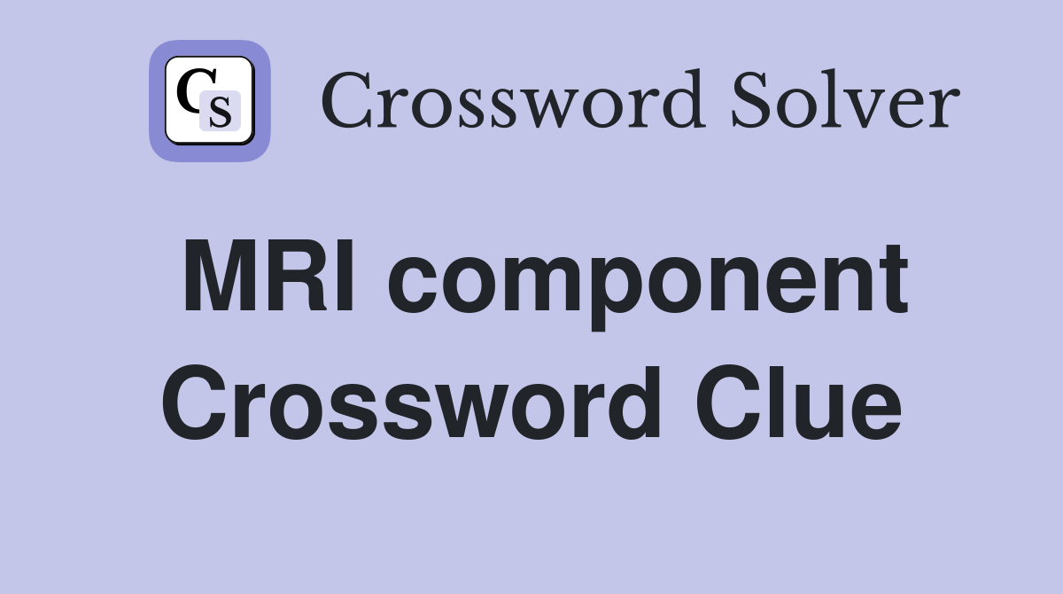 MRI component Crossword Clue