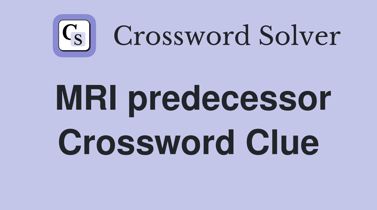 MRI predecessor Crossword Clue