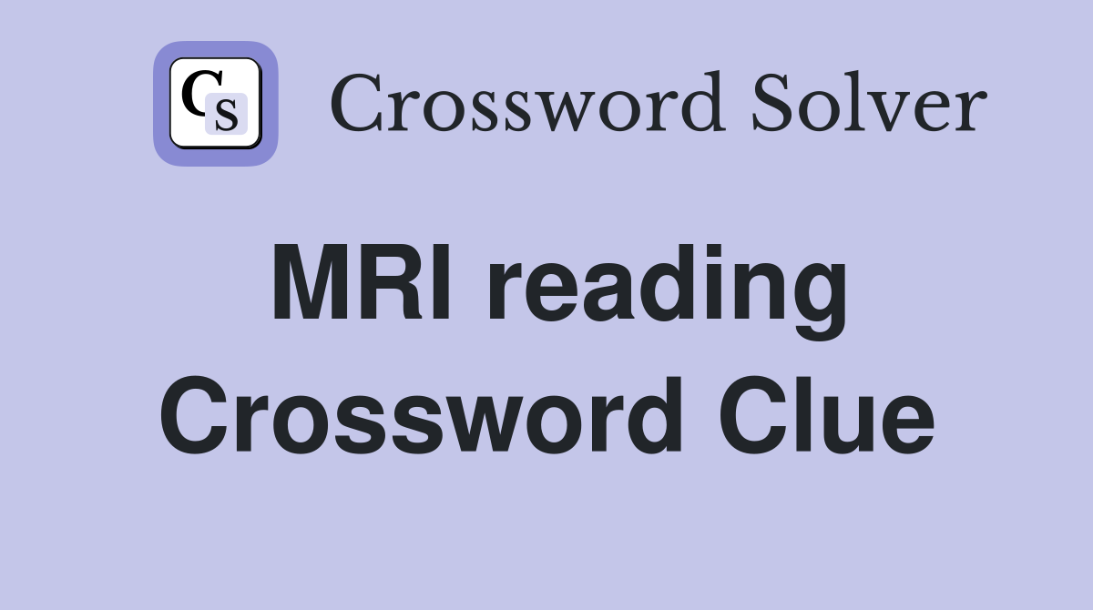 MRI reading Crossword Clue