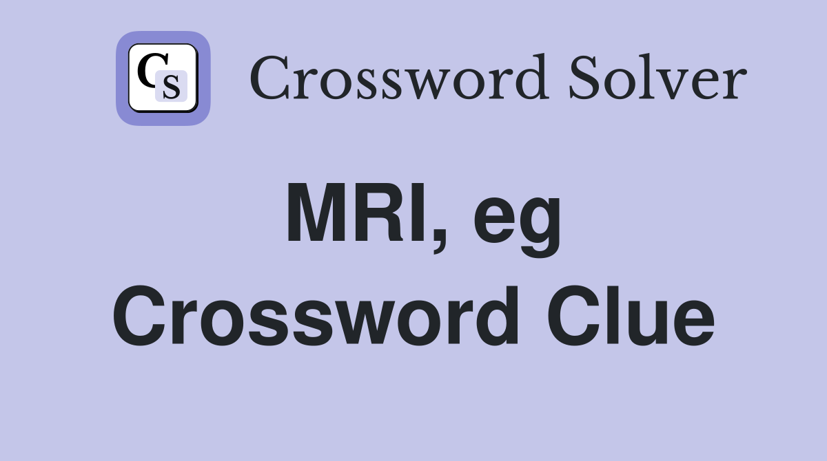 MRI, eg Crossword Clue
