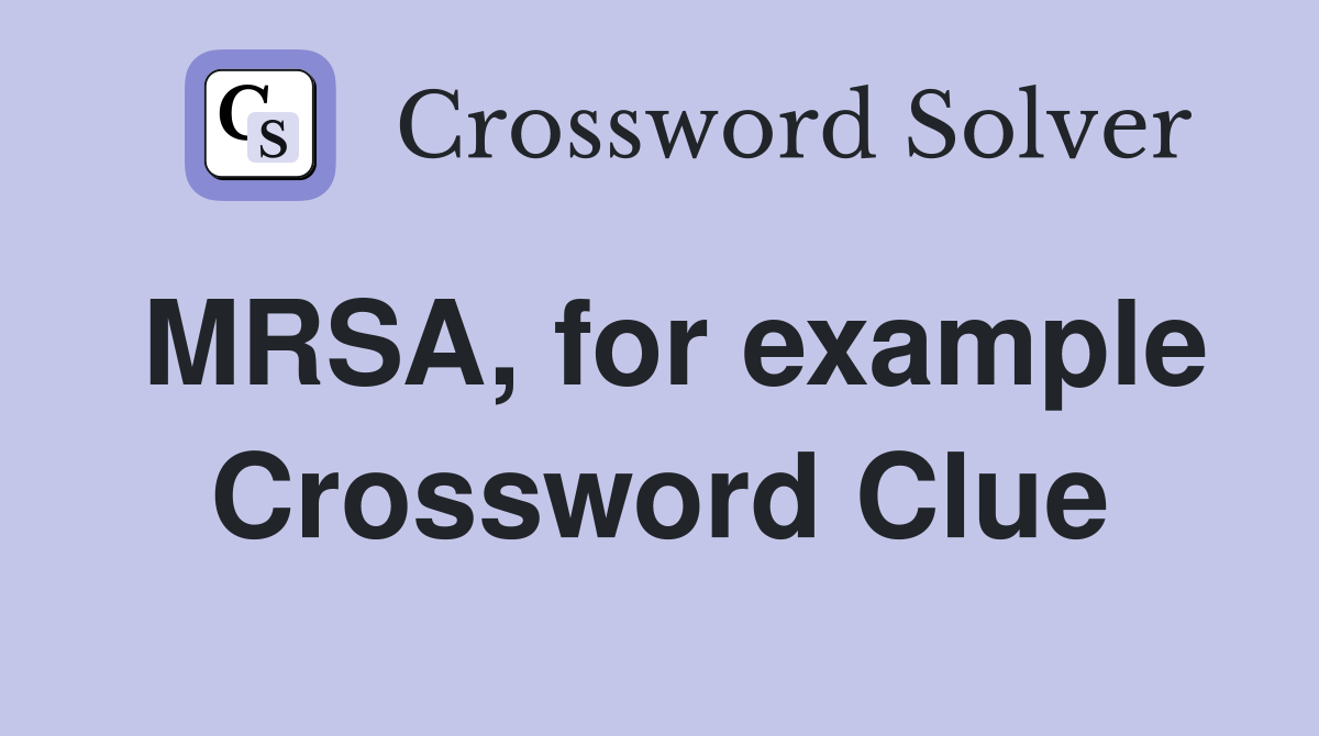 MRSA, for example Crossword Clue
