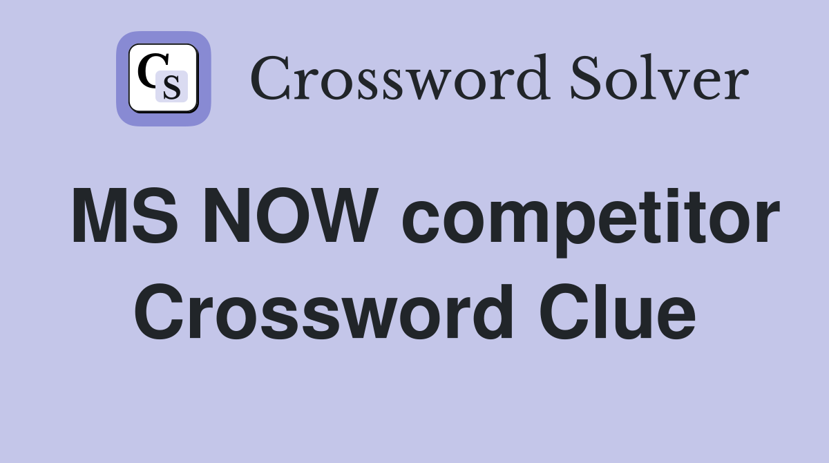 MS NOW competitor Crossword Clue