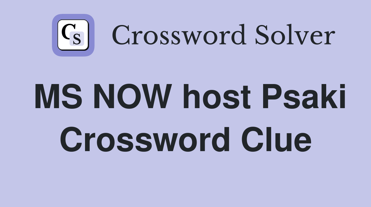 MS NOW host Psaki Crossword Clue