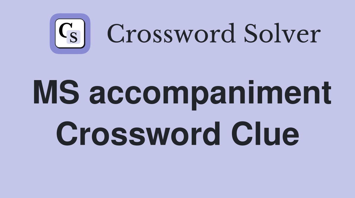 MS accompaniment Crossword Clue