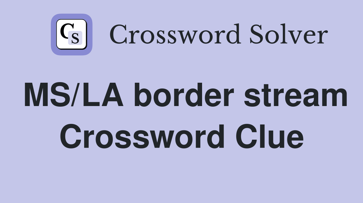 MS/LA border stream Crossword Clue