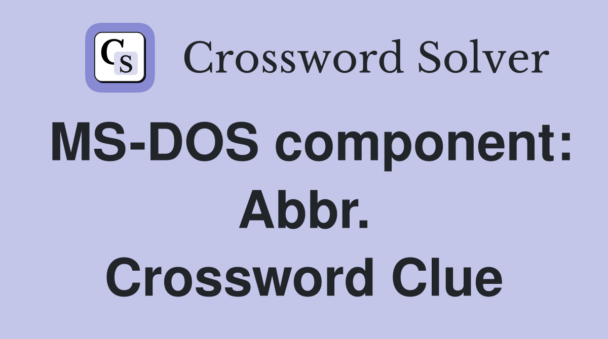 MS-DOS component: Abbr. Crossword Clue