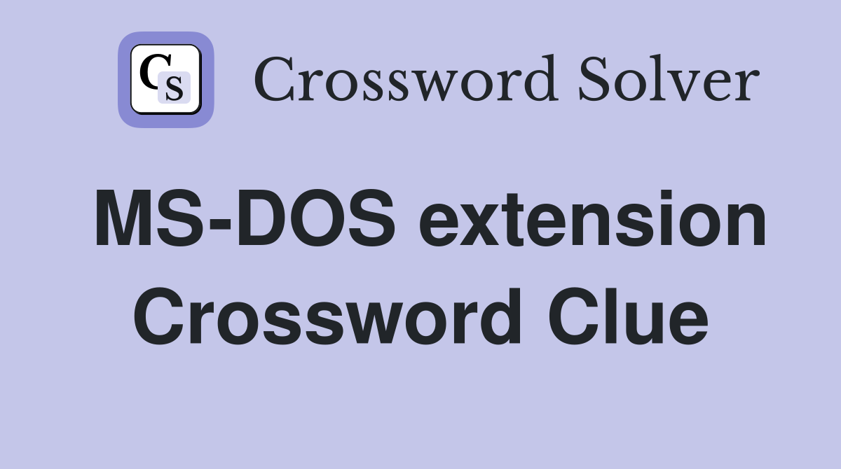MS-DOS extension Crossword Clue
