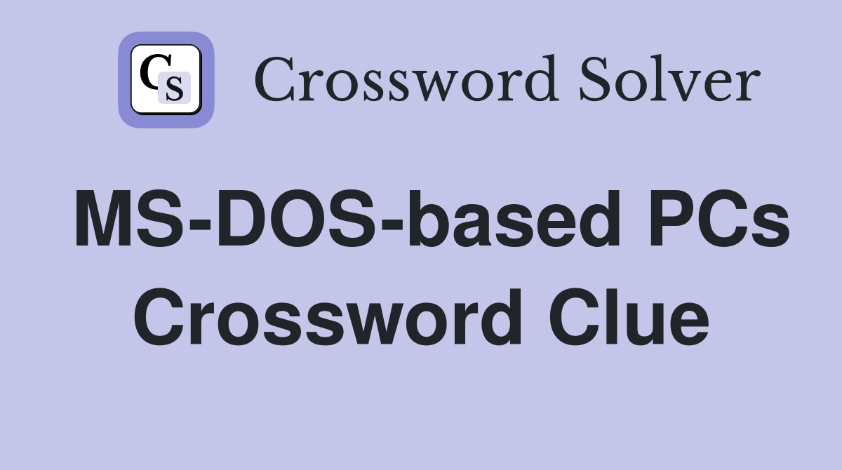 MS-DOS-based PCs Crossword Clue