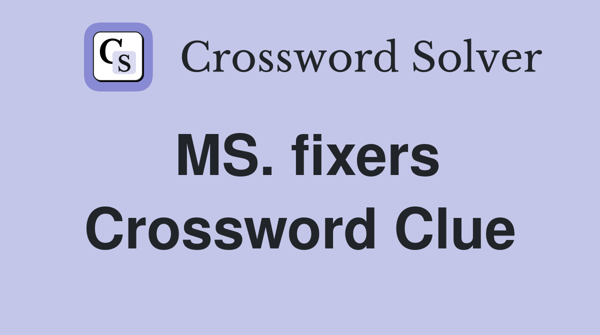 MS. fixers Crossword Clue