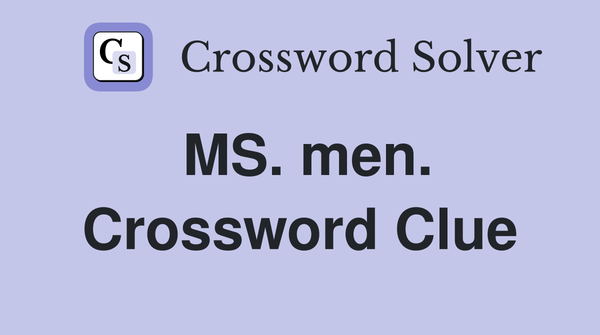 MS. men. Crossword Clue