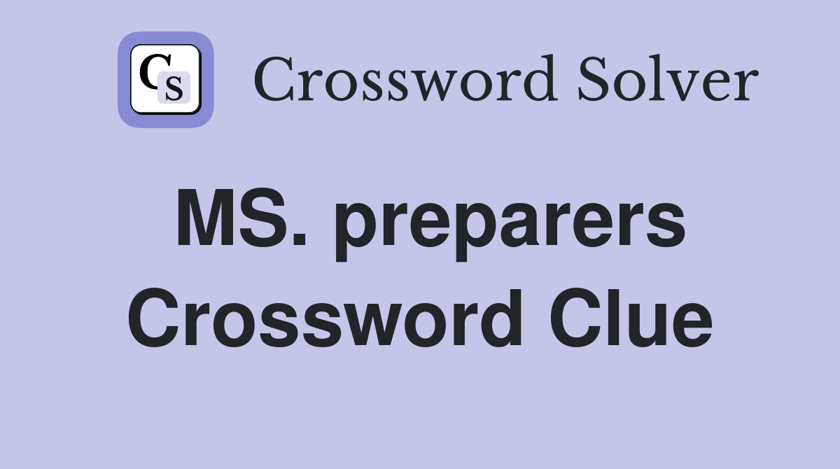 MS. preparers Crossword Clue