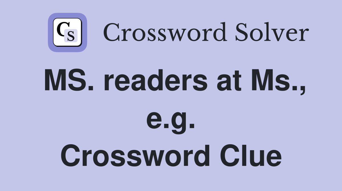 MS. readers at Ms., e.g. Crossword Clue