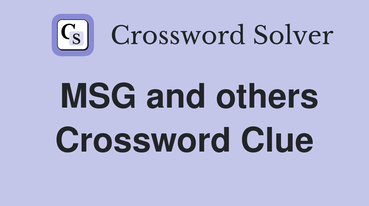 MSG and others Crossword Clue