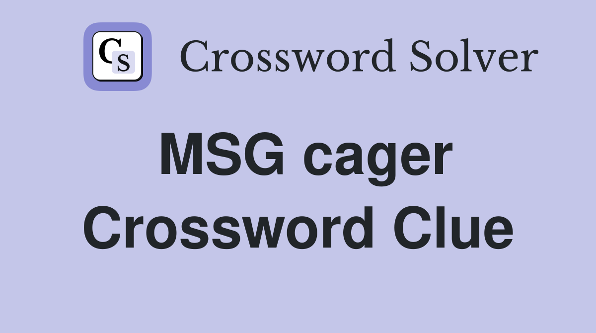 MSG cager Crossword Clue