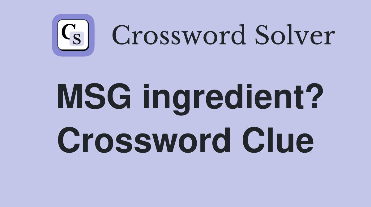MSG ingredient? Crossword Clue