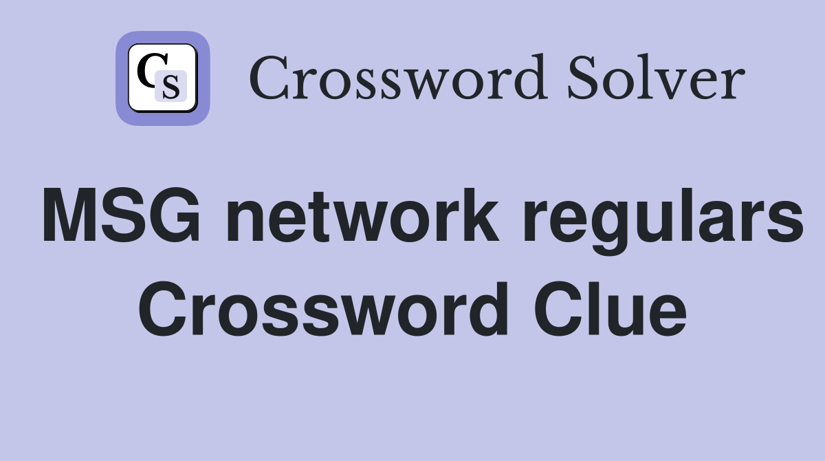 MSG network regulars Crossword Clue