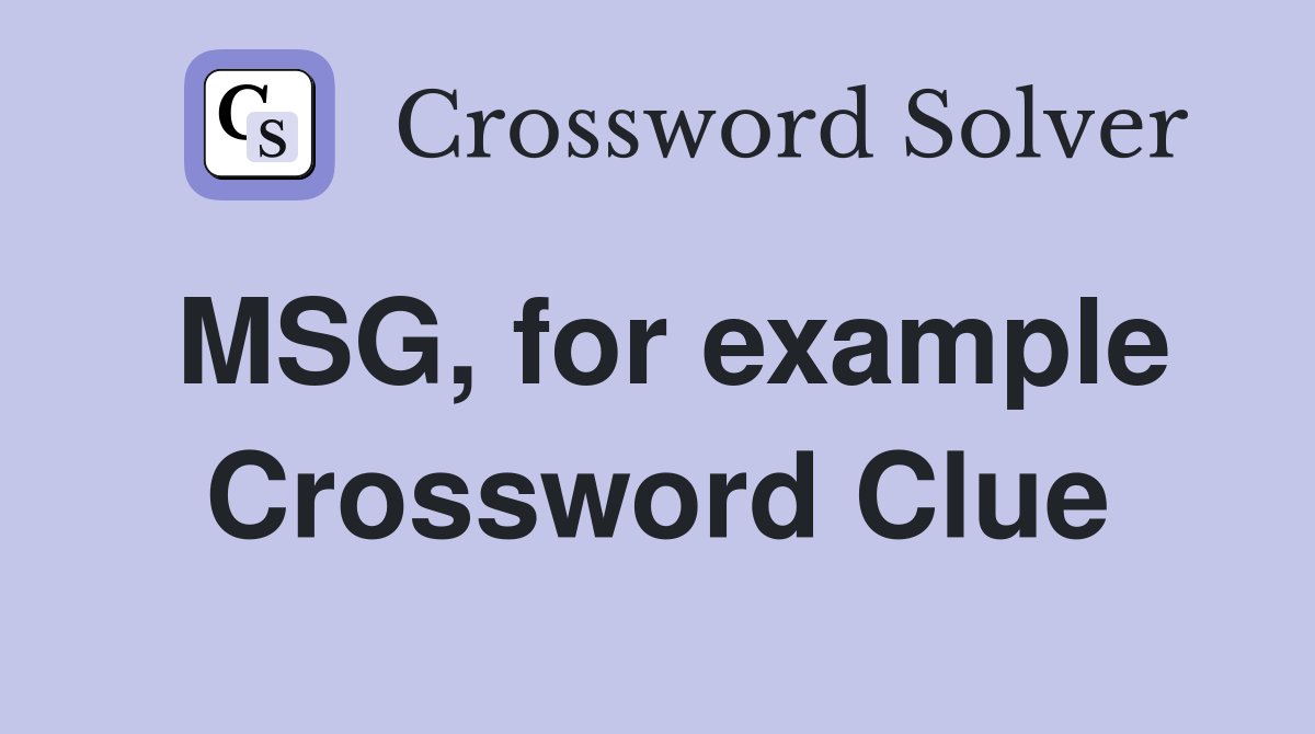 MSG, for example Crossword Clue