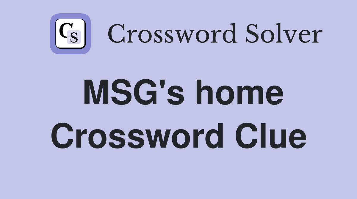 MSG's home Crossword Clue