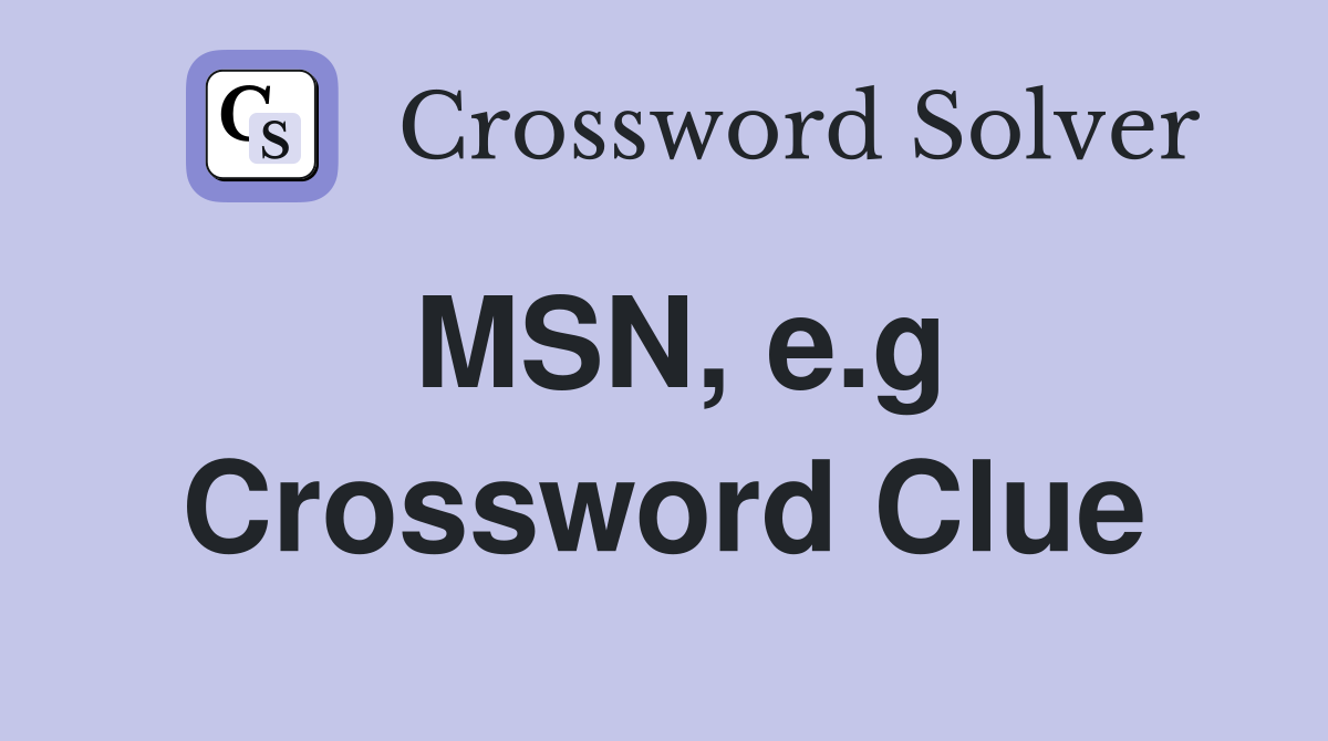MSN, e.g Crossword Clue
