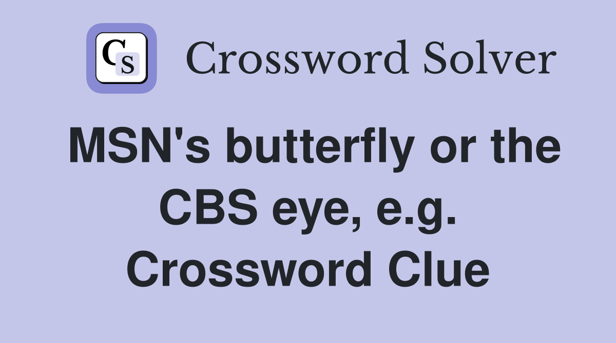 MSN's butterfly or the CBS eye, e.g. Crossword Clue