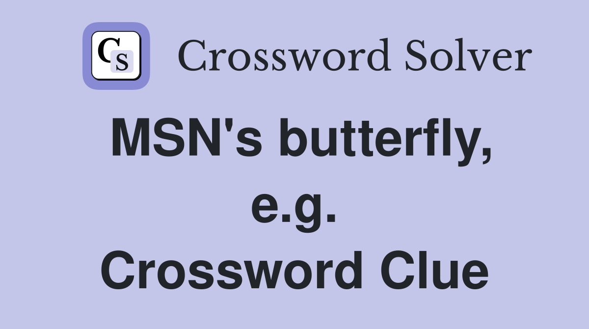 MSN's butterfly, e.g. Crossword Clue