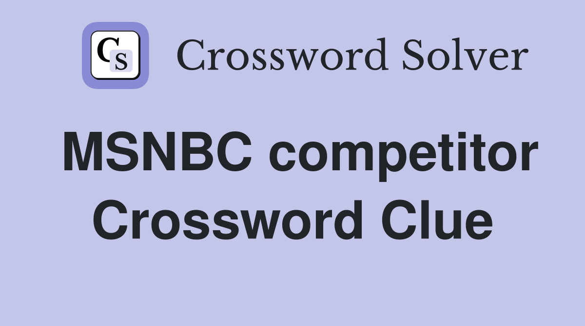 MSNBC competitor Crossword Clue