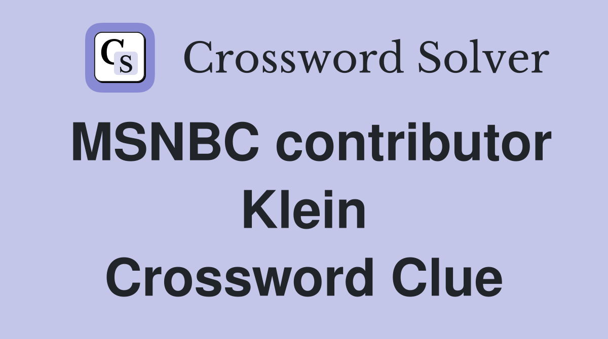 MSNBC contributor Klein Crossword Clue