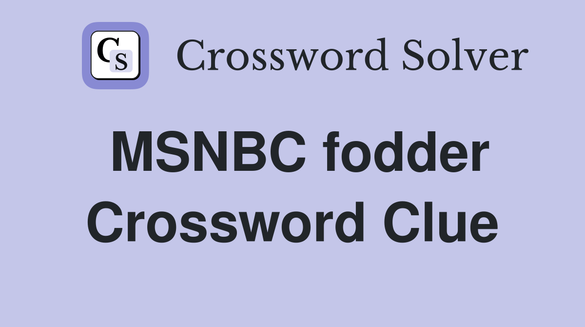 MSNBC fodder Crossword Clue