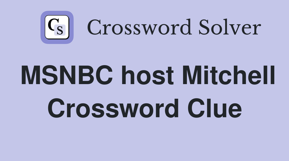 MSNBC host Mitchell Crossword Clue