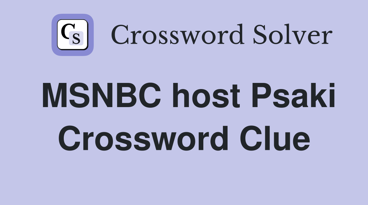 MSNBC host Psaki Crossword Clue