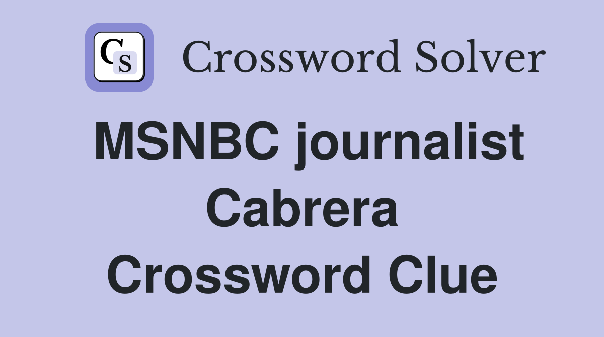MSNBC journalist Cabrera Crossword Clue