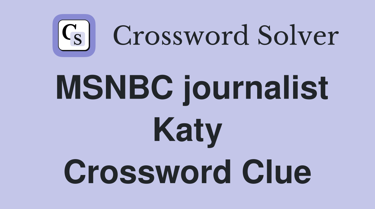 MSNBC journalist Katy Crossword Clue