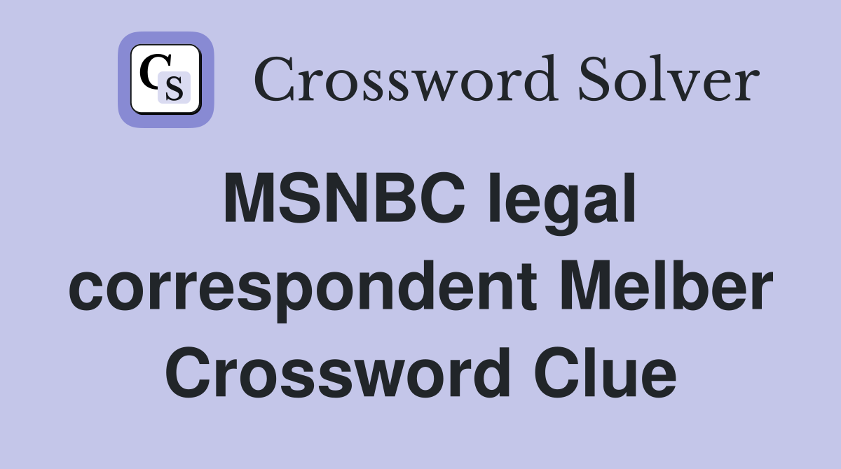 MSNBC legal correspondent Melber Crossword Clue