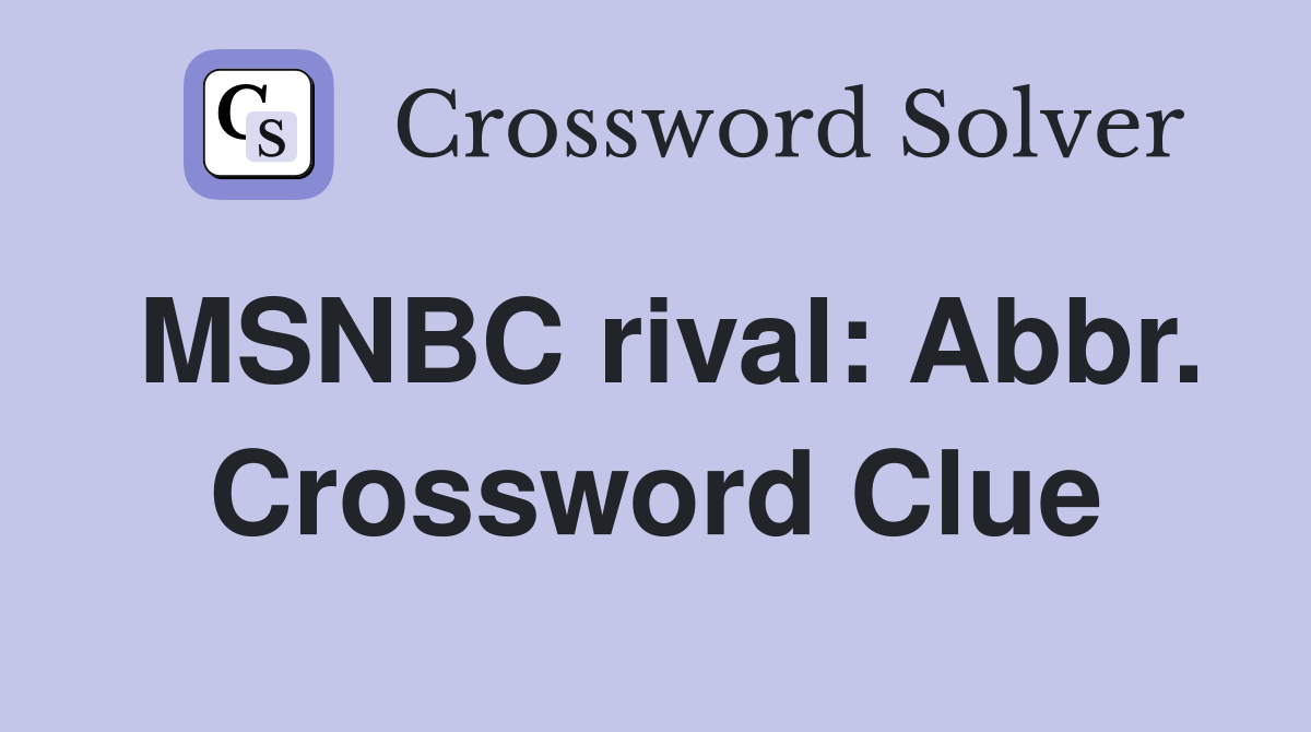MSNBC rival: Abbr. Crossword Clue