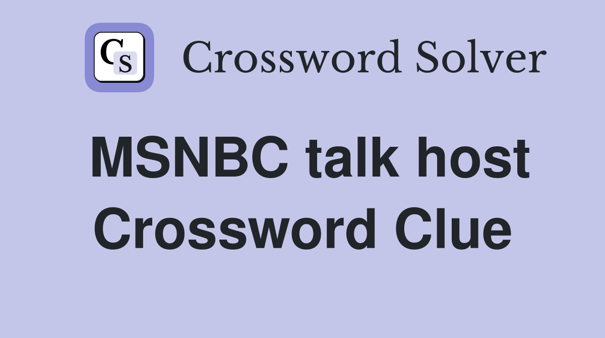 MSNBC talk host Crossword Clue