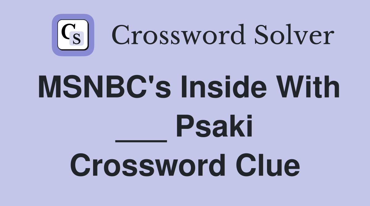 MSNBC's Inside With ___ Psaki Crossword Clue