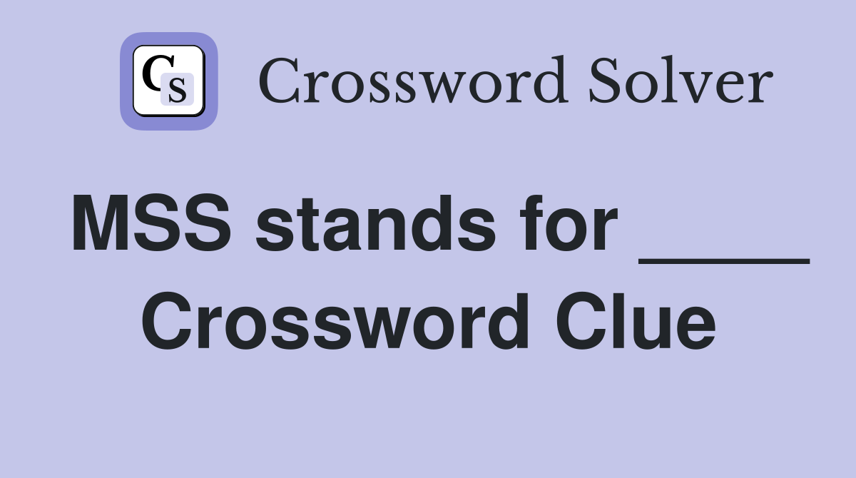 MSS stands for ____ Crossword Clue
