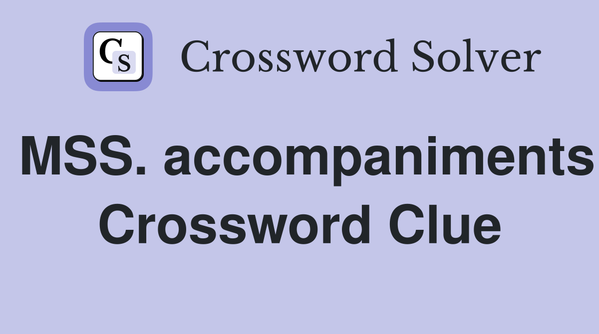 MSS. accompaniments Crossword Clue