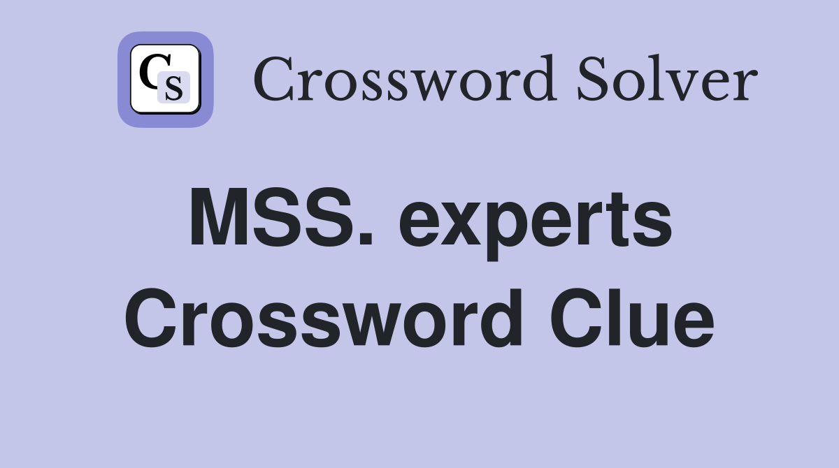 MSS. experts Crossword Clue