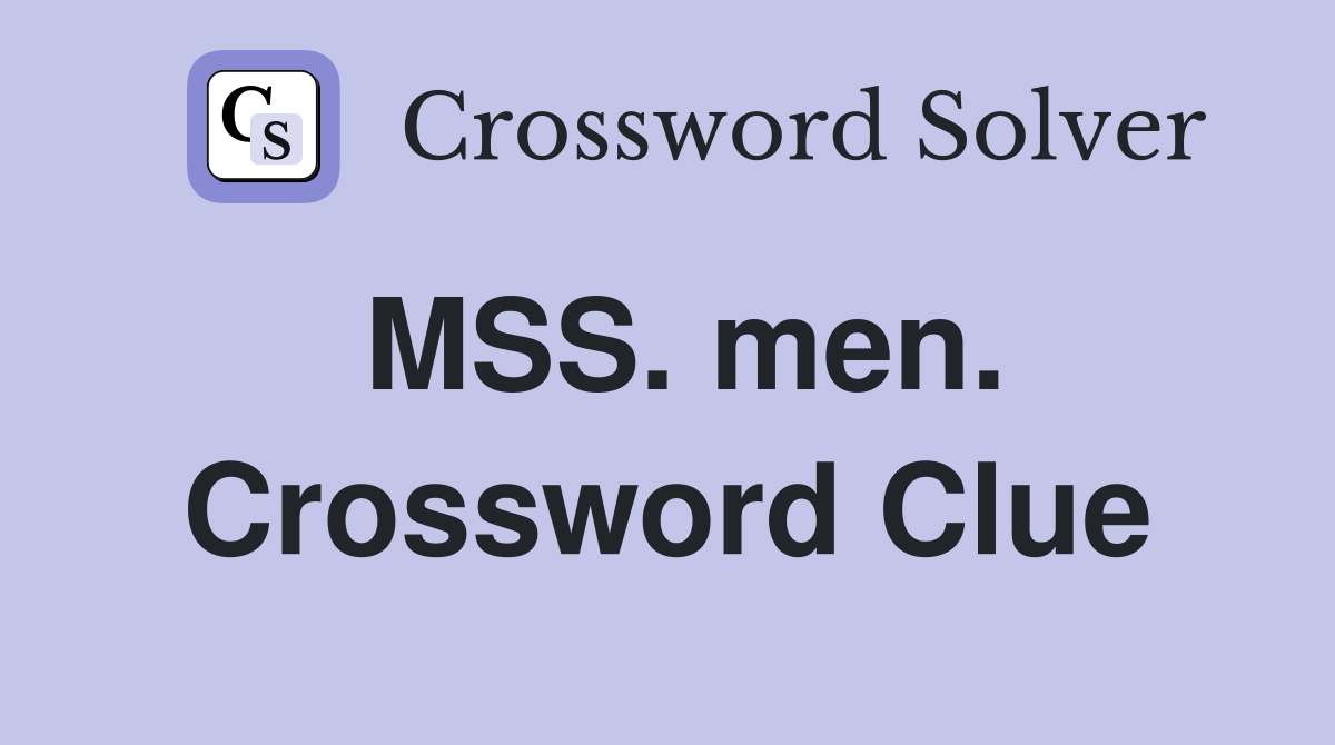 MSS. men. Crossword Clue