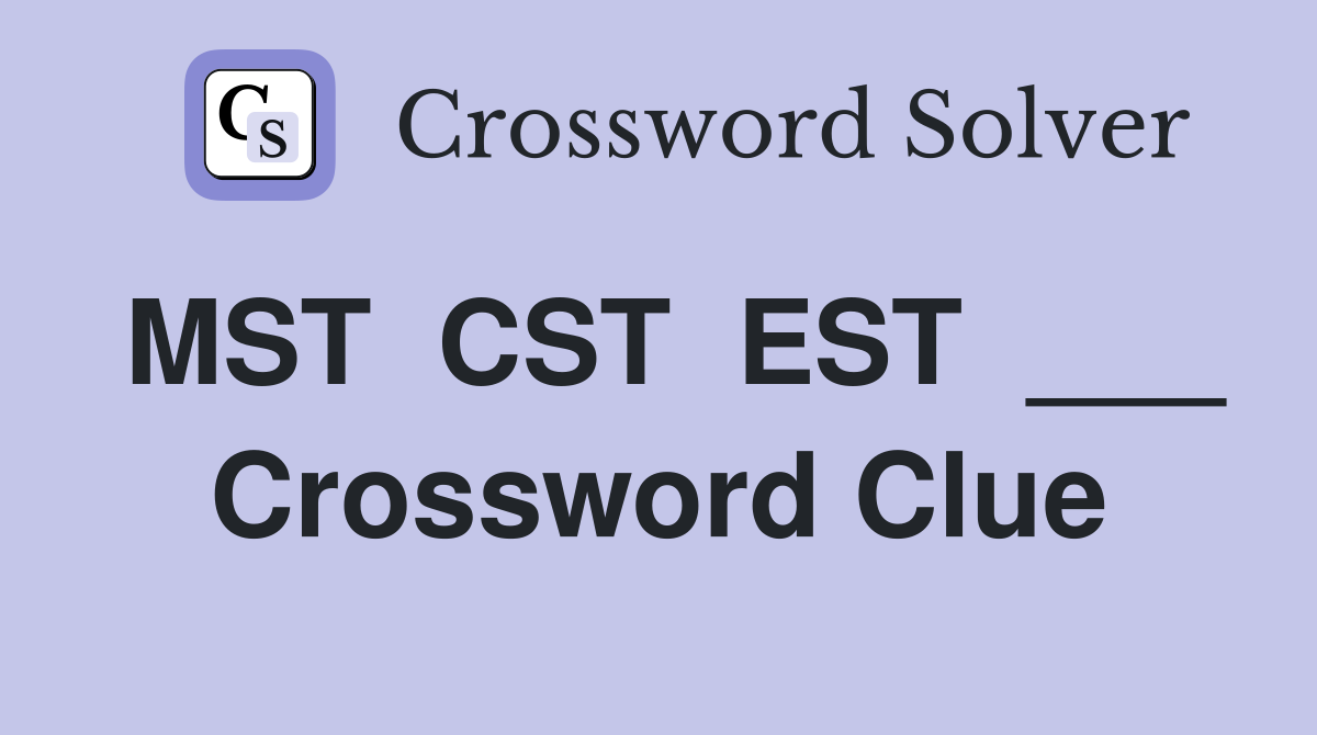 MST  CST  EST  ___ Crossword Clue