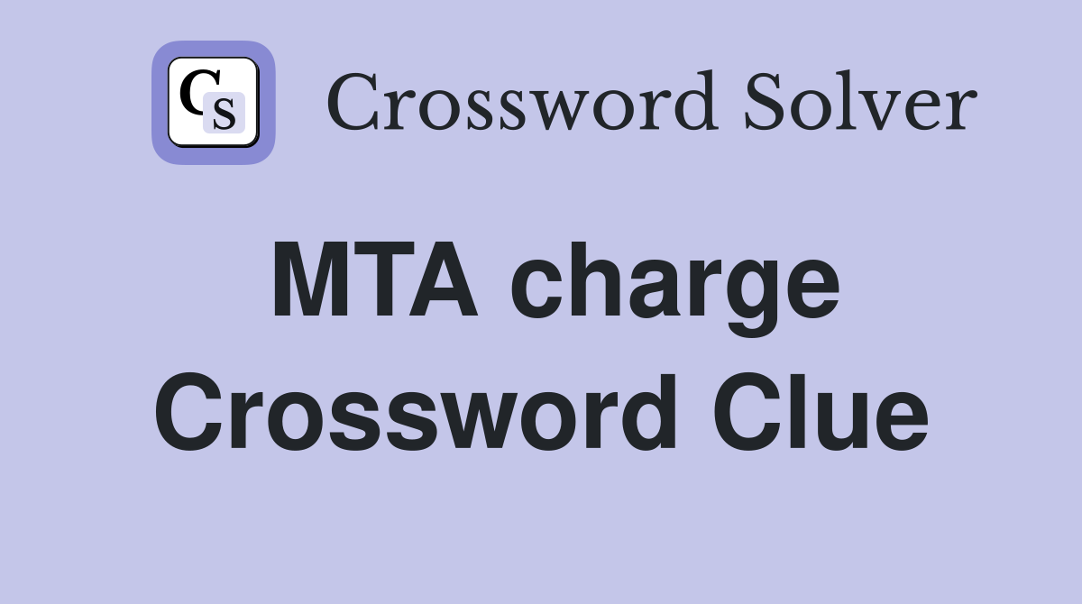 MTA charge Crossword Clue