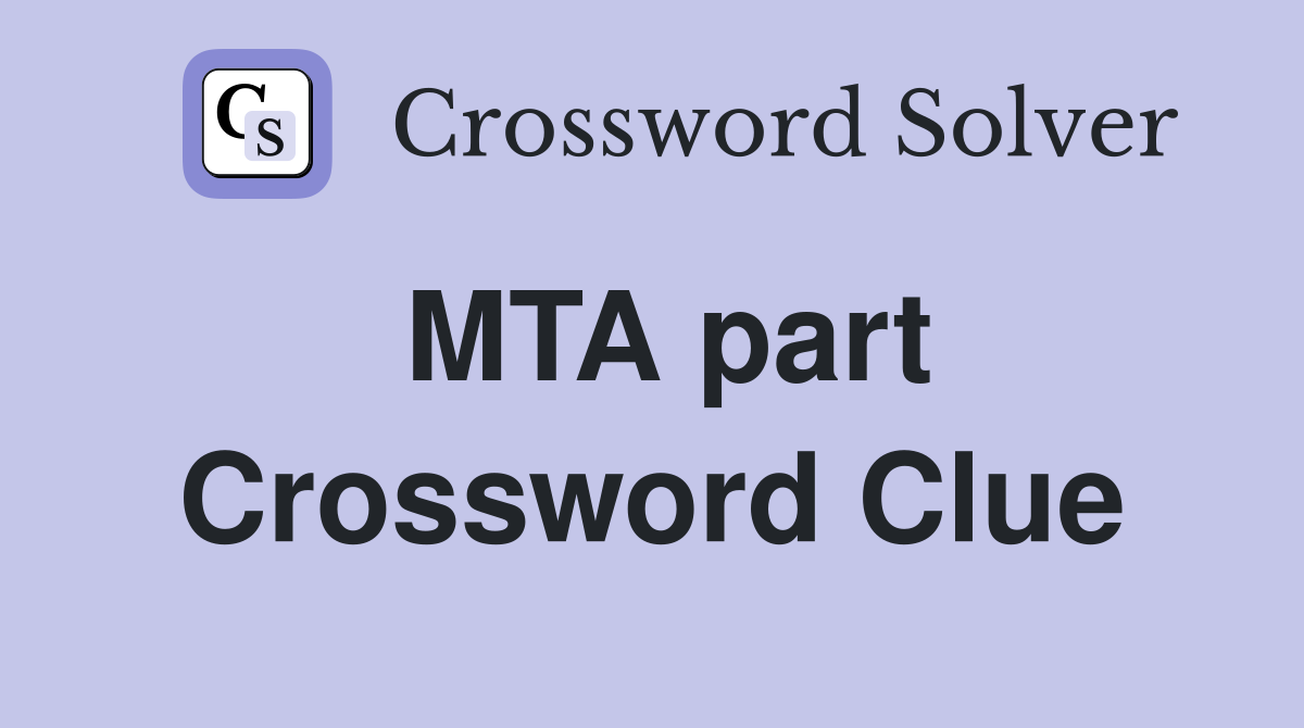 MTA part Crossword Clue