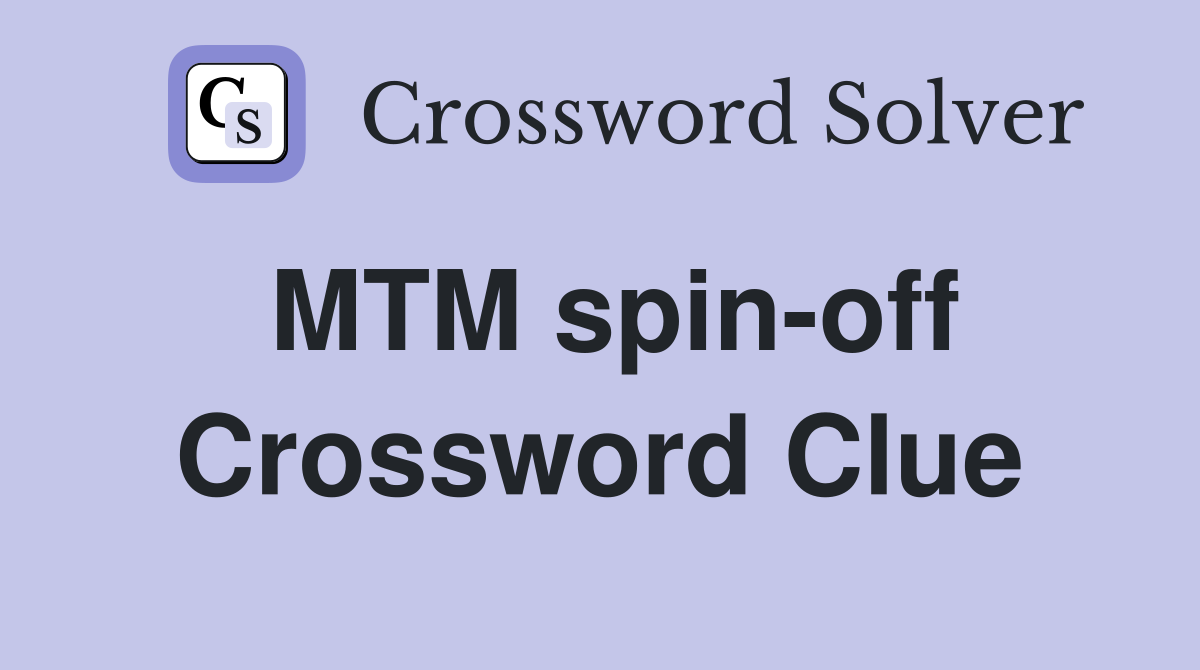 MTM spin-off Crossword Clue
