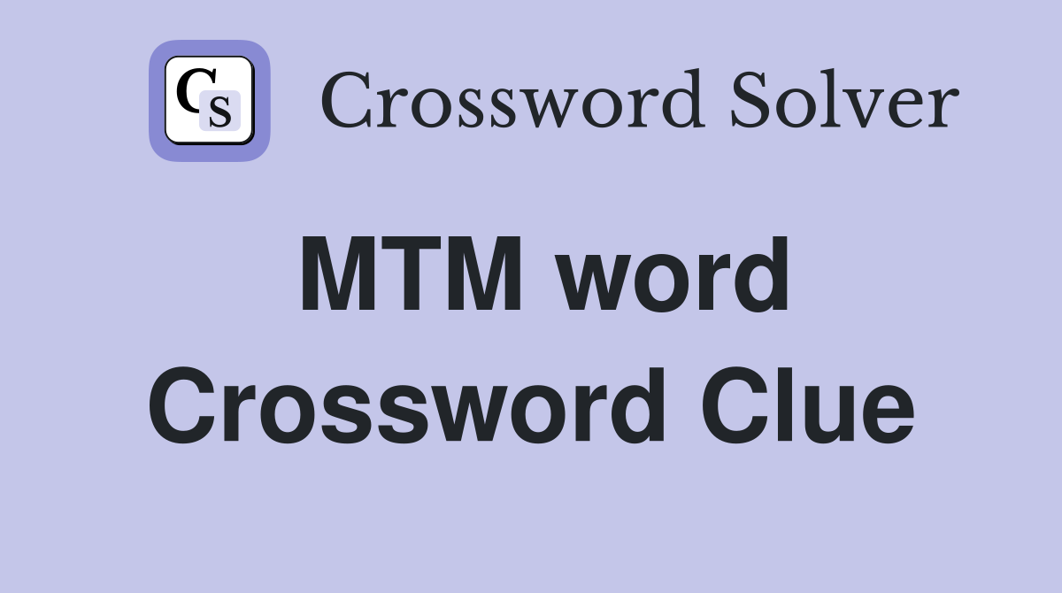 MTM word Crossword Clue