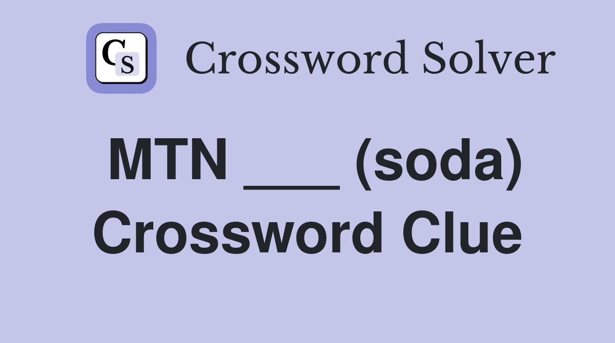 MTN ___ (soda) Crossword Clue