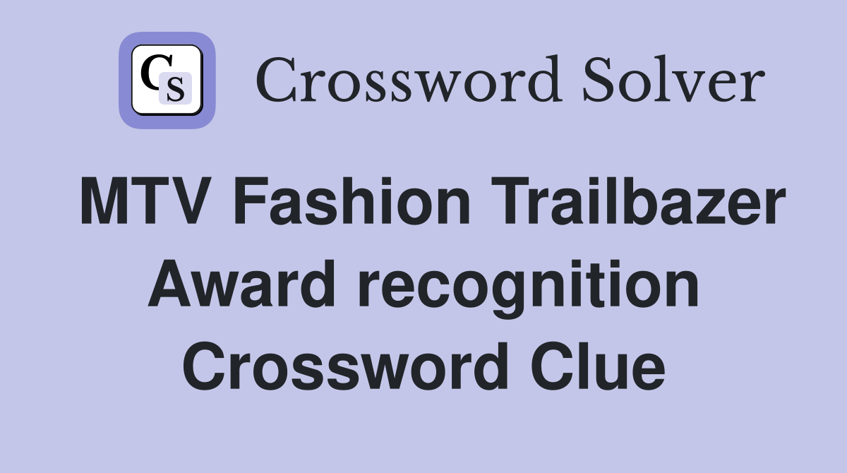 MTV Fashion Trailbazer Award recognition Crossword Clue