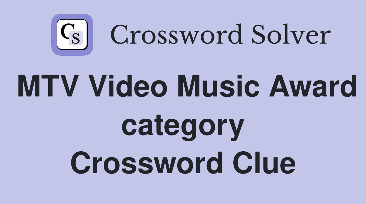 MTV Video Music Award category Crossword Clue